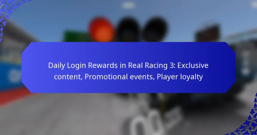 Daily Login Rewards in Real Racing 3: Exclusive content, Promotional events, Player loyalty