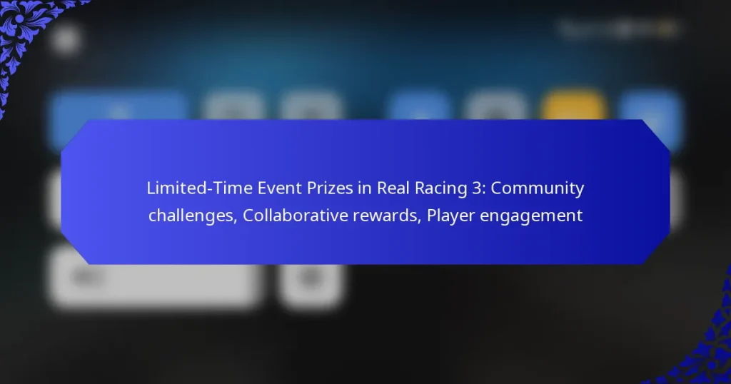 Limited-Time Event Prizes in Real Racing 3: Community challenges, Collaborative rewards, Player engagement