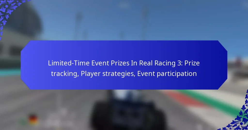Limited-Time Event Prizes In Real Racing 3: Prize tracking, Player strategies, Event participation