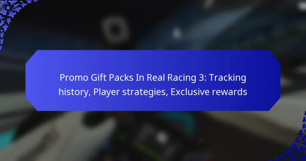 Promo Gift Packs In Real Racing 3: Tracking history, Player strategies, Exclusive rewards