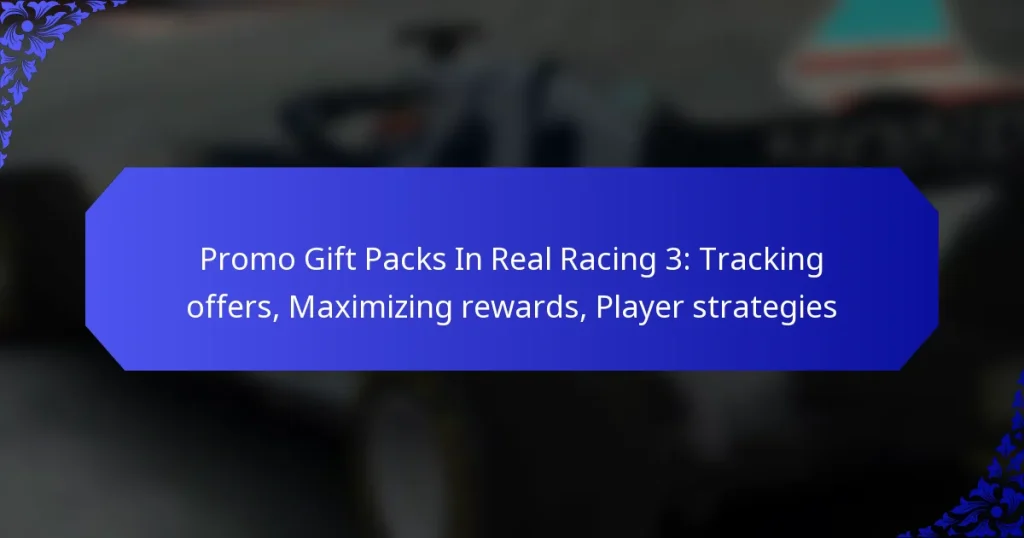 Promo Gift Packs In Real Racing 3: Tracking offers, Maximizing rewards, Player strategies