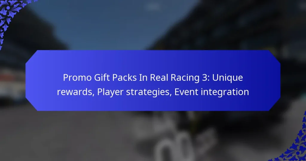 Promo Gift Packs In Real Racing 3: Unique rewards, Player strategies, Event integration