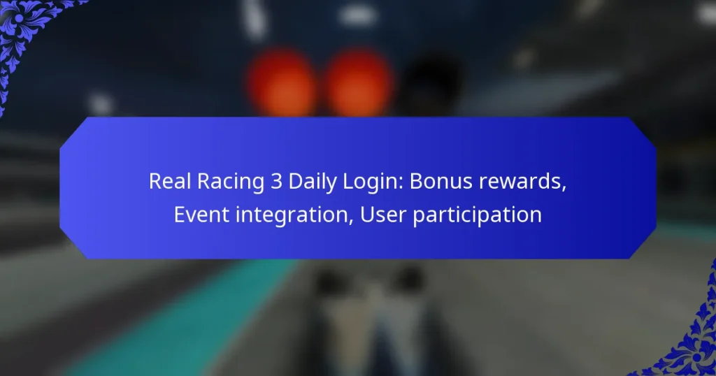 Real Racing 3 Daily Login: Bonus rewards, Event integration, User participation