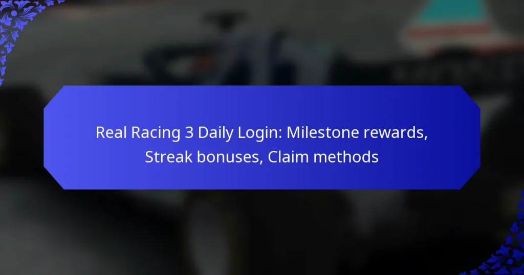 Real Racing 3 Daily Login: Milestone rewards, Streak bonuses, Claim methods