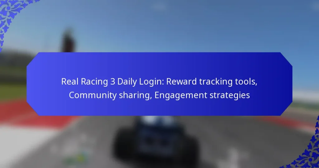 Real Racing 3 Daily Login: Reward tracking tools, Community sharing, Engagement strategies
