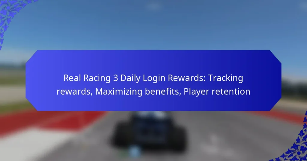 Real Racing 3 Daily Login Rewards: Tracking rewards, Maximizing benefits, Player retention