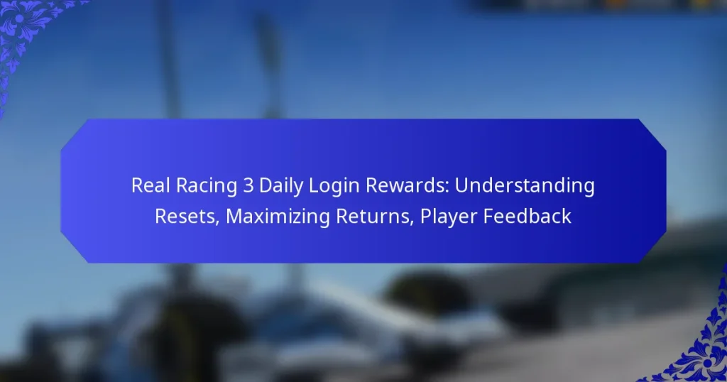 Real Racing 3 Daily Login Rewards: Understanding Resets, Maximizing Returns, Player Feedback
