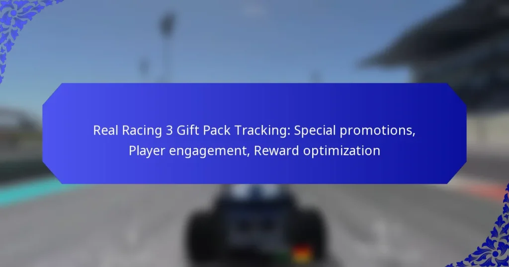 Real Racing 3 Gift Pack Tracking: Special promotions, Player engagement, Reward optimization