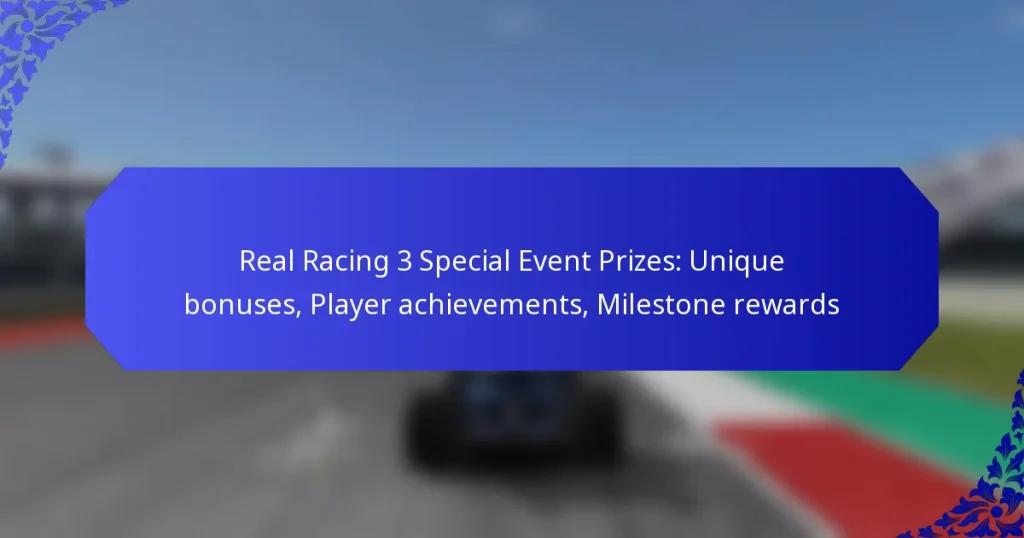 Real Racing 3 Special Event Prizes: Unique bonuses, Player achievements, Milestone rewards