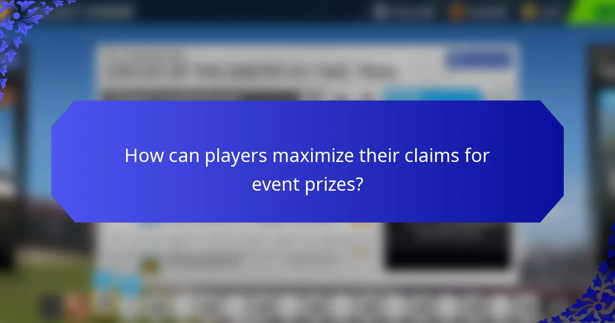 How can players maximize their claims for event prizes?