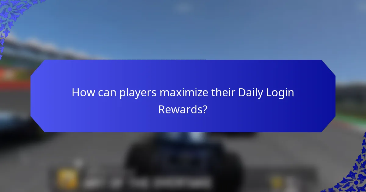 How can players maximize their Daily Login Rewards?