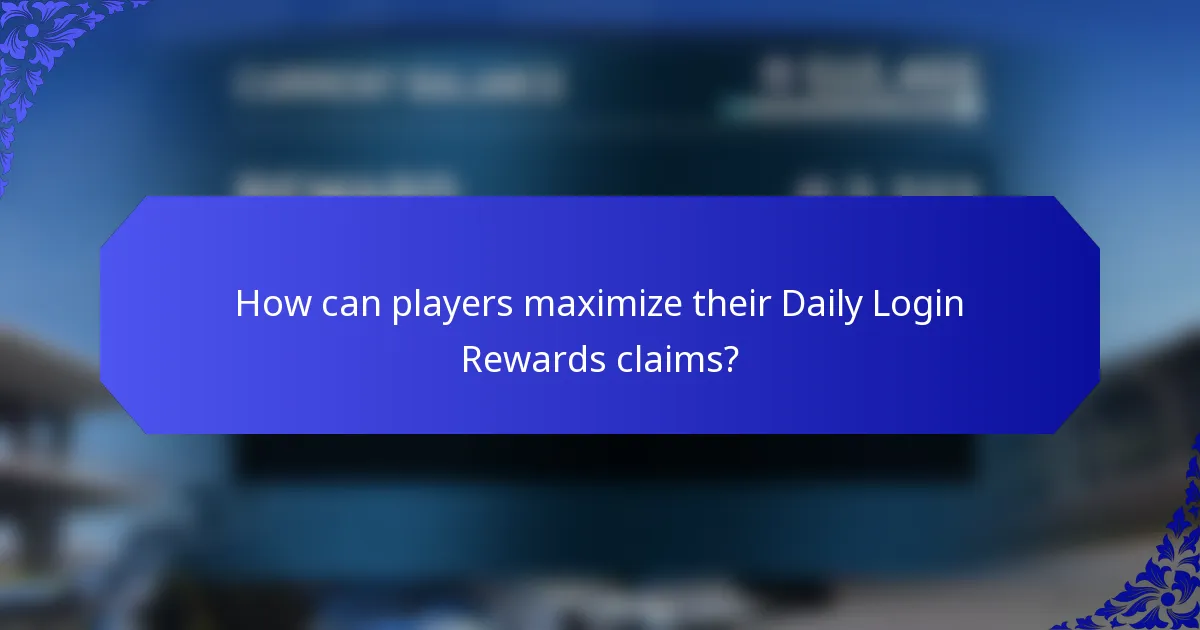How can players maximize their Daily Login Rewards claims?