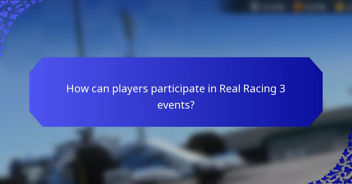 How can players participate in Real Racing 3 events?