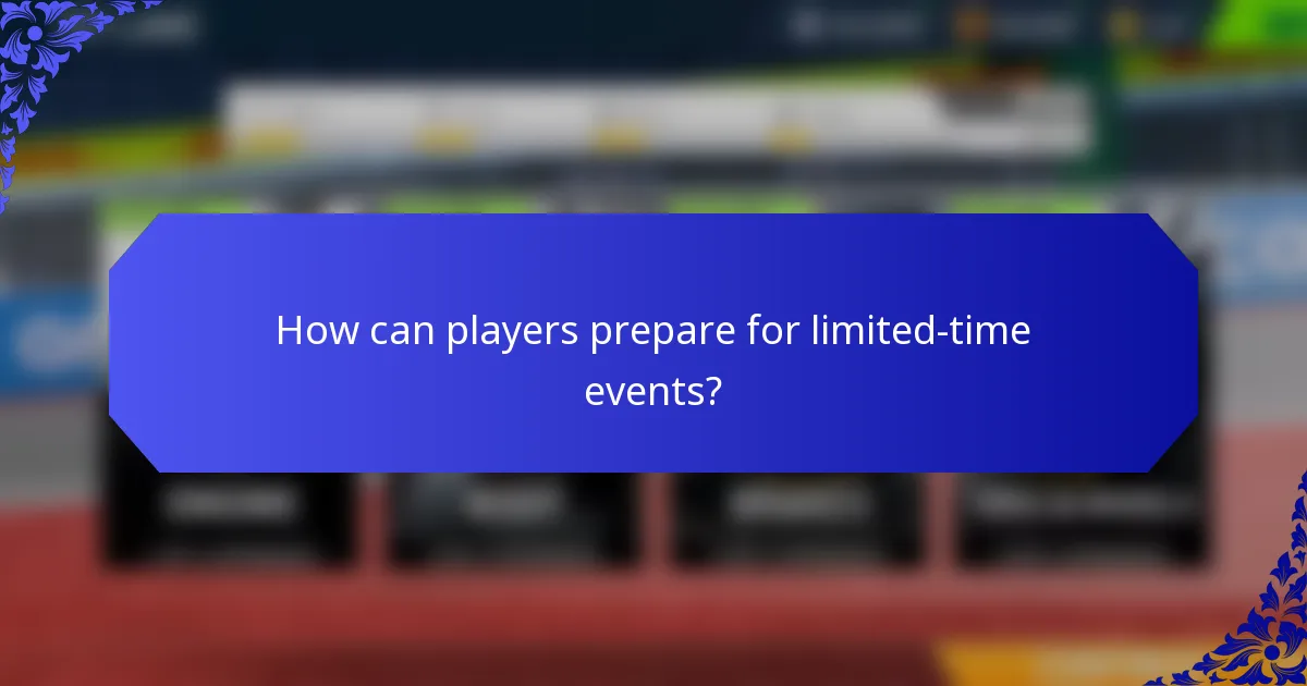 How can players prepare for limited-time events?