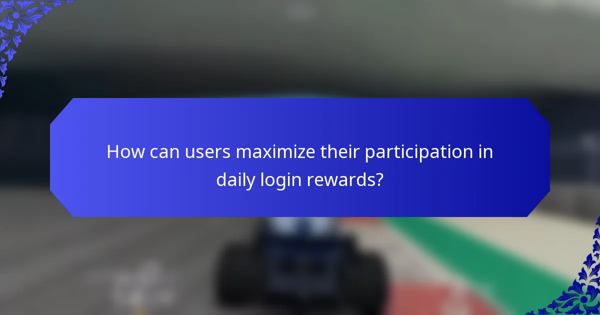 How can users maximize their participation in daily login rewards?