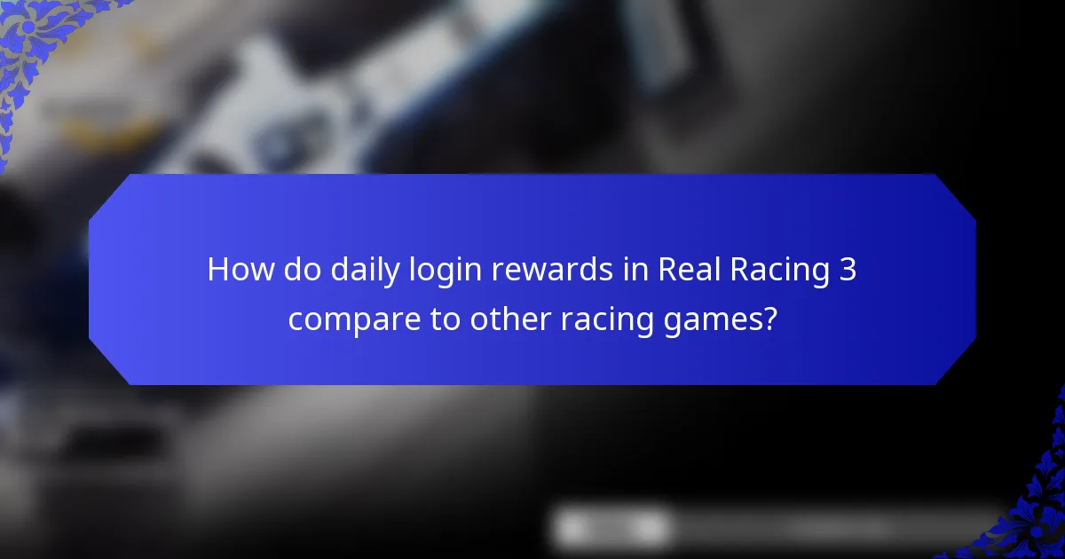 How do daily login rewards in Real Racing 3 compare to other racing games?