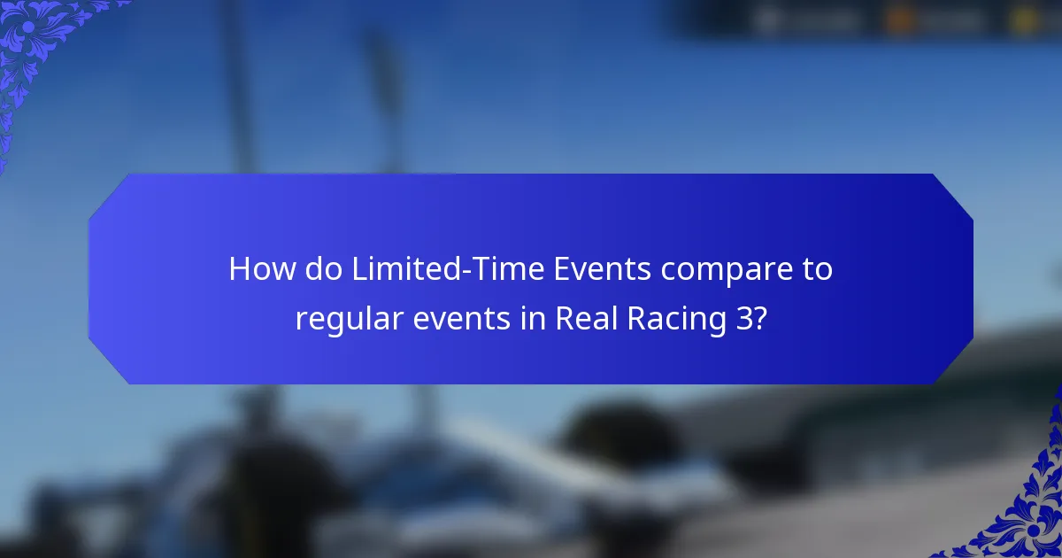 How do Limited-Time Events compare to regular events in Real Racing 3?