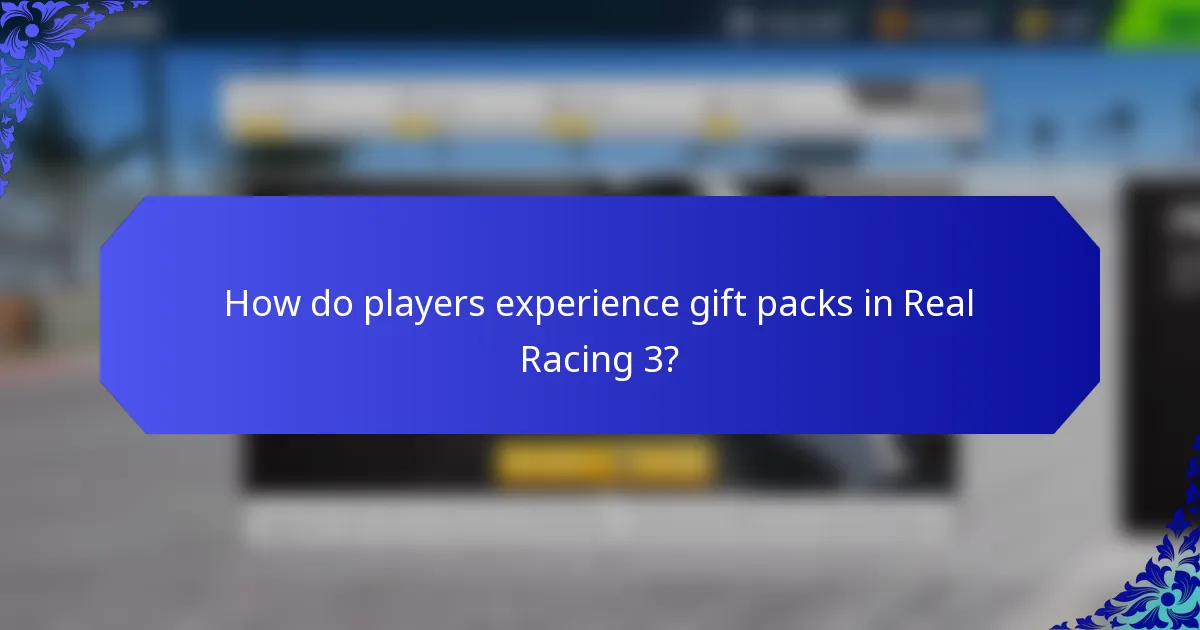 How do players experience gift packs in Real Racing 3?
