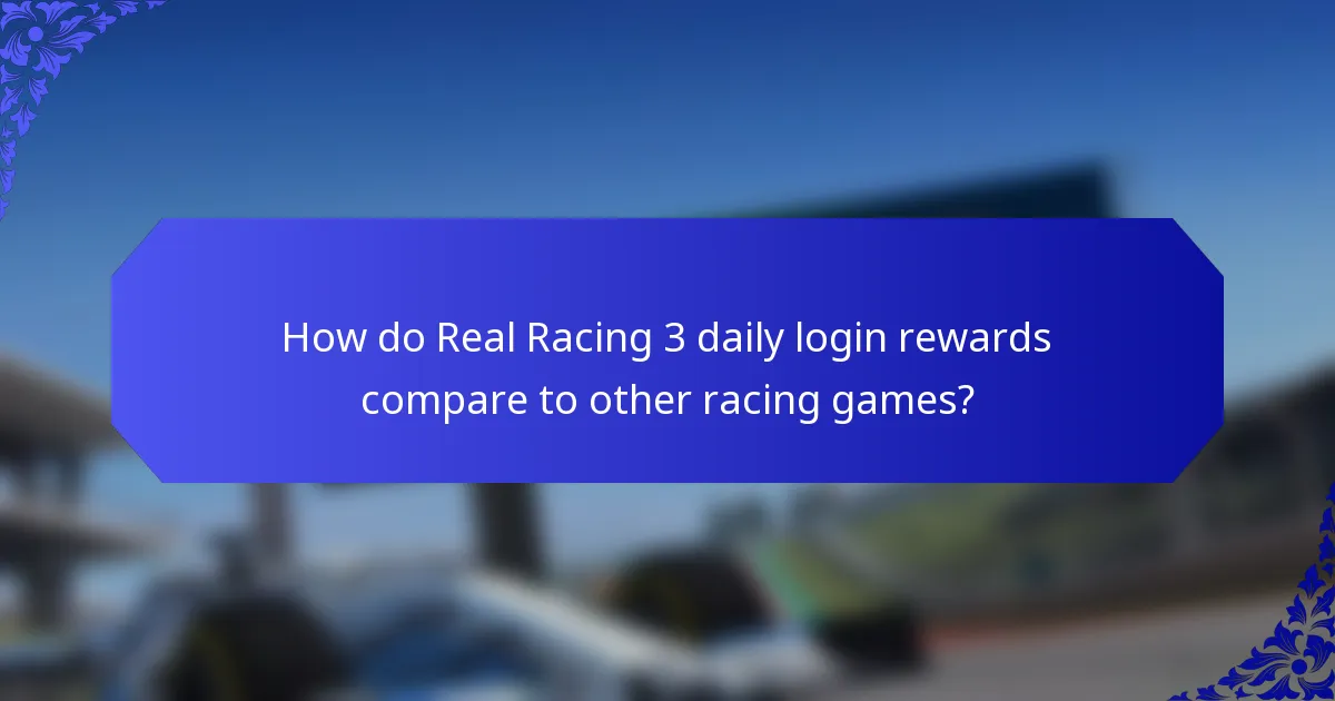 How do Real Racing 3 daily login rewards compare to other racing games?