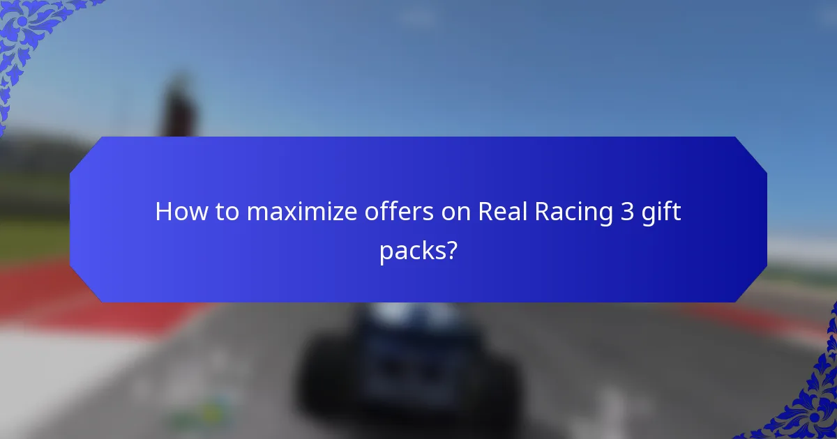 How to maximize offers on Real Racing 3 gift packs?