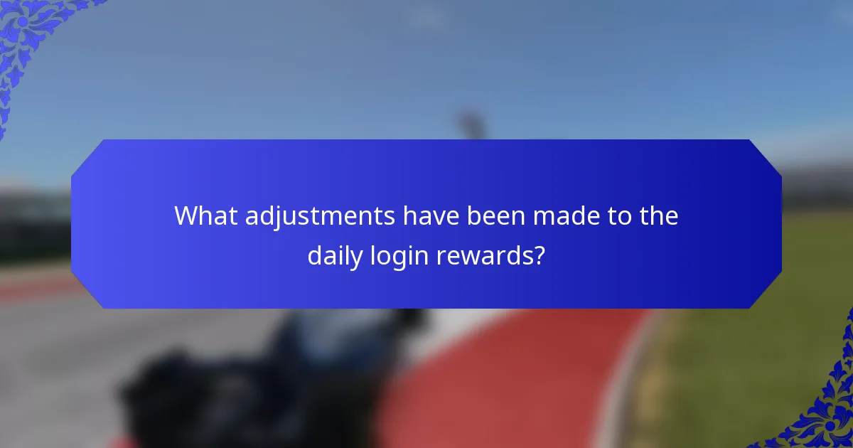 What adjustments have been made to the daily login rewards?
