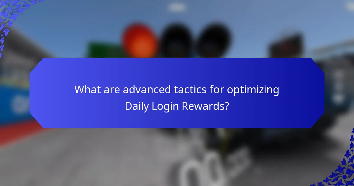 What are advanced tactics for optimizing Daily Login Rewards?