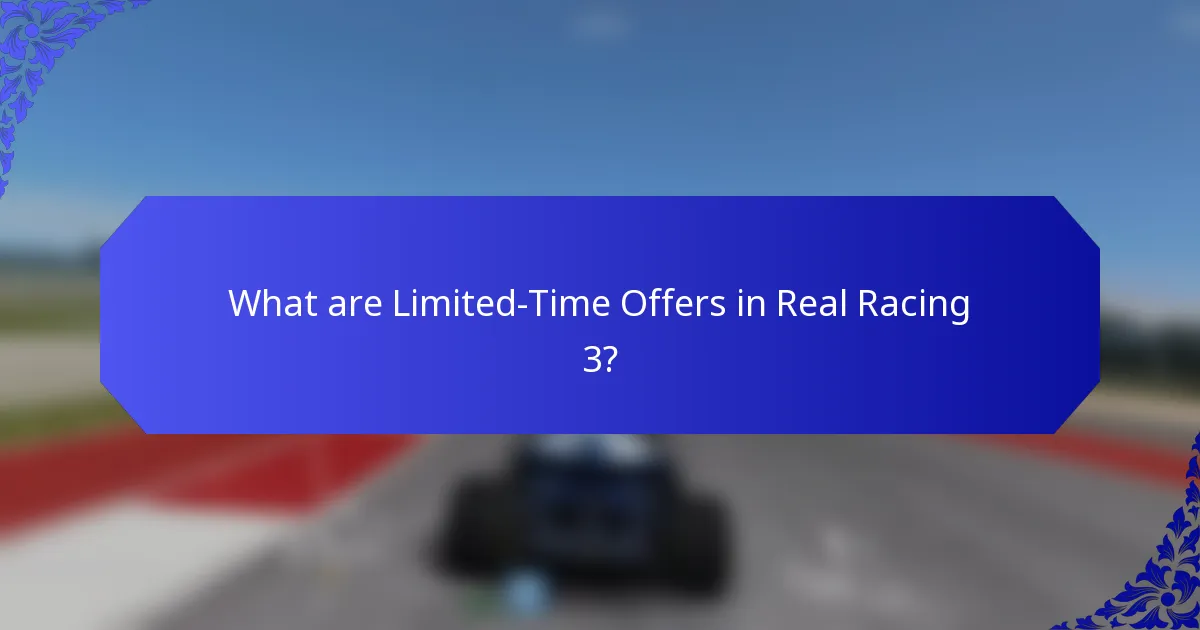 What are Limited-Time Offers in Real Racing 3?