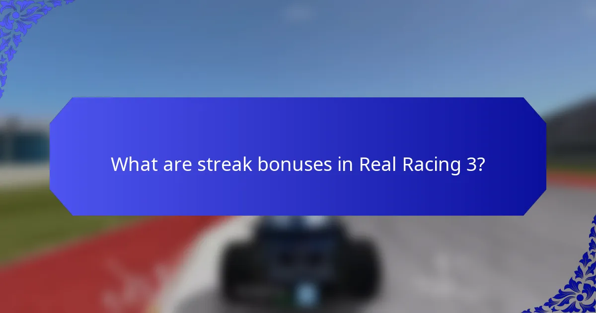 What are streak bonuses in Real Racing 3?