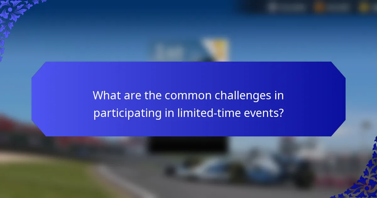 What are the common challenges in participating in limited-time events?