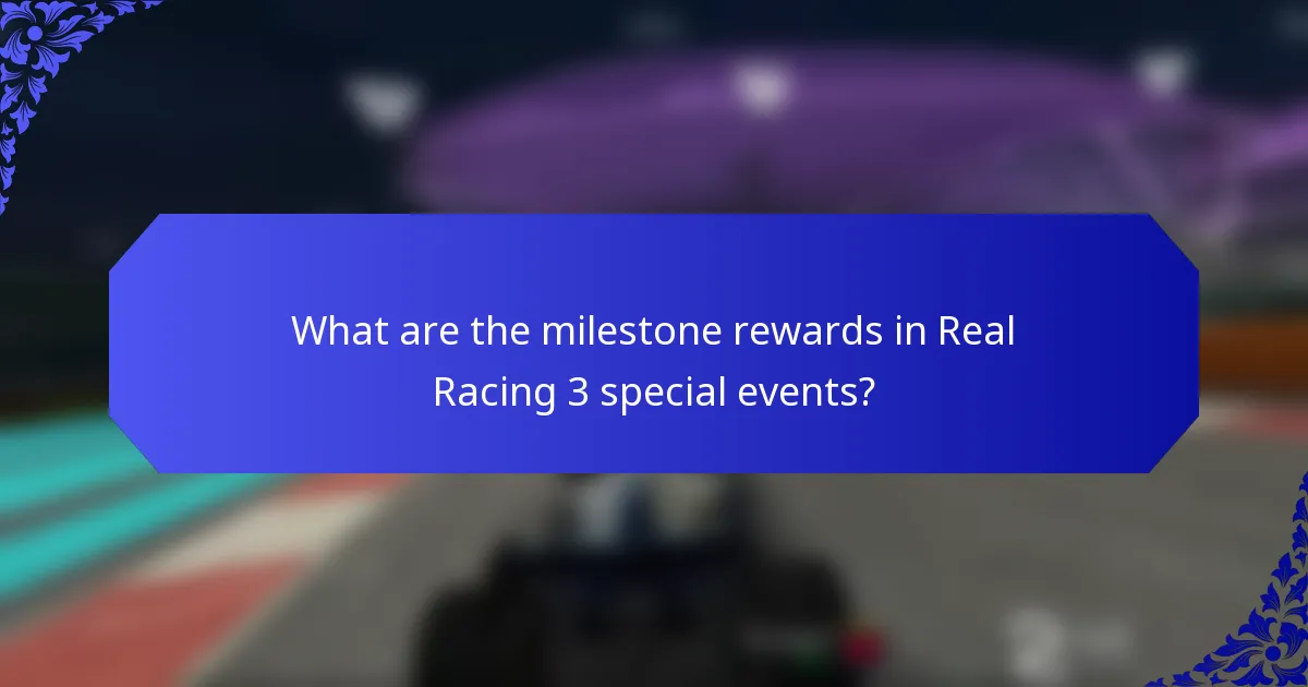 What are the milestone rewards in Real Racing 3 special events?