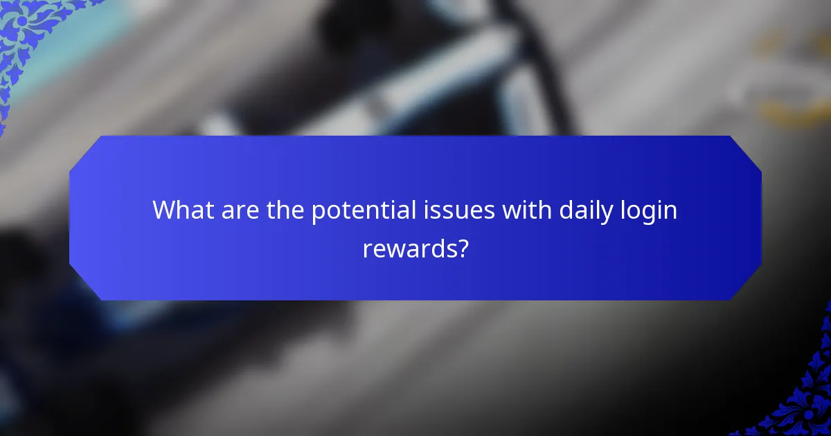 What are the potential issues with daily login rewards?