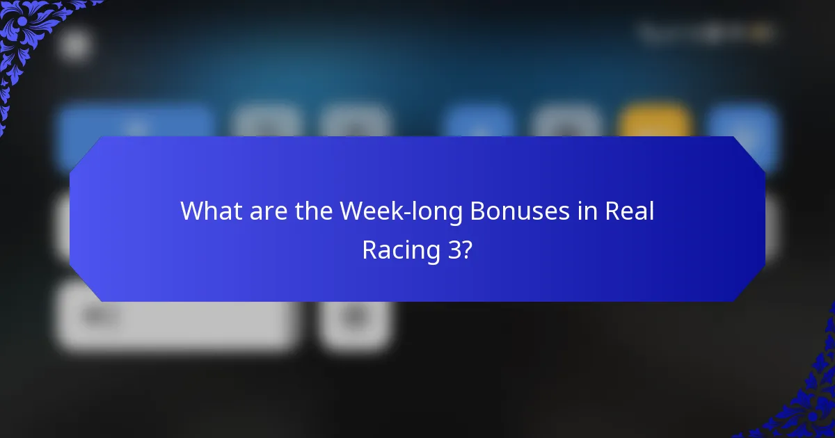 What are the Week-long Bonuses in Real Racing 3?
