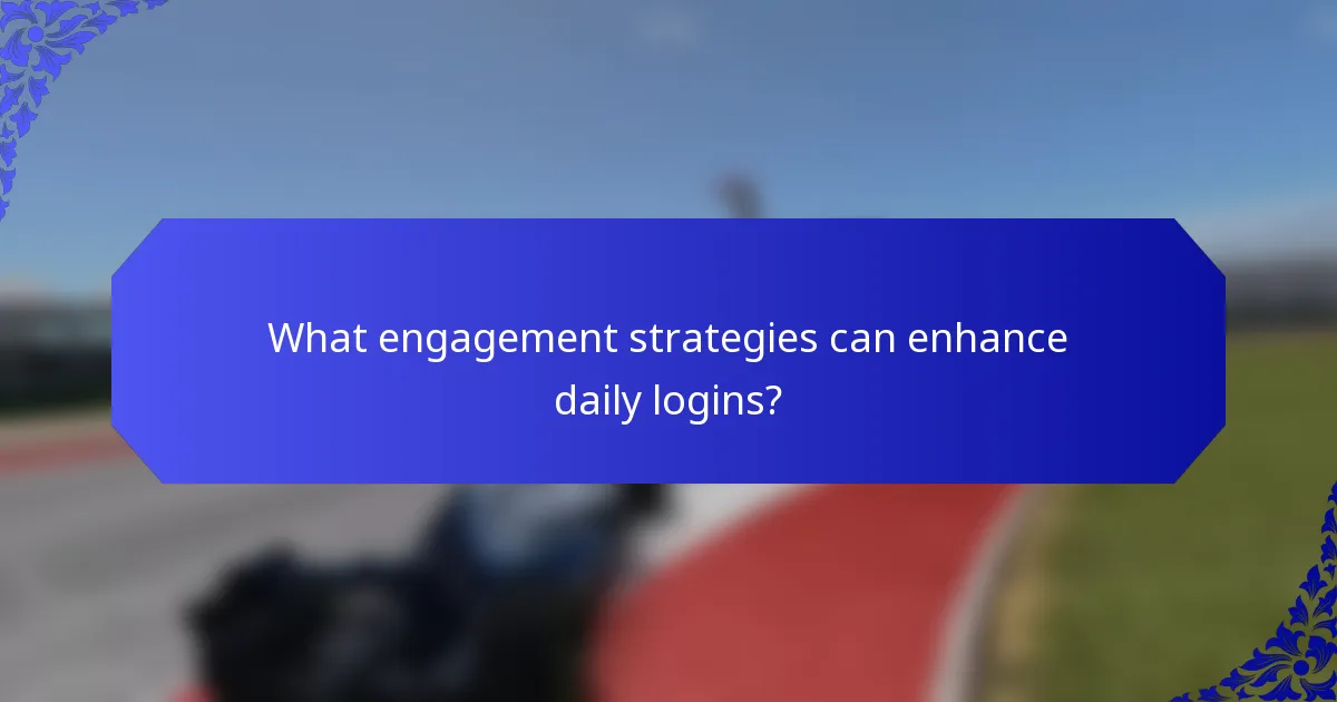 What engagement strategies can enhance daily logins?