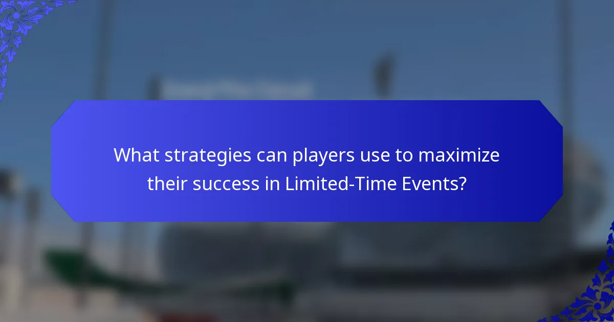 What strategies can players use to maximize their success in Limited-Time Events?