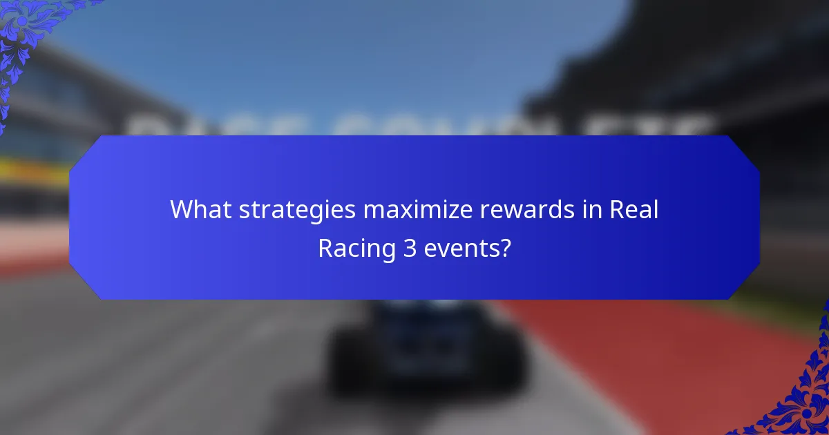 What strategies maximize rewards in Real Racing 3 events?