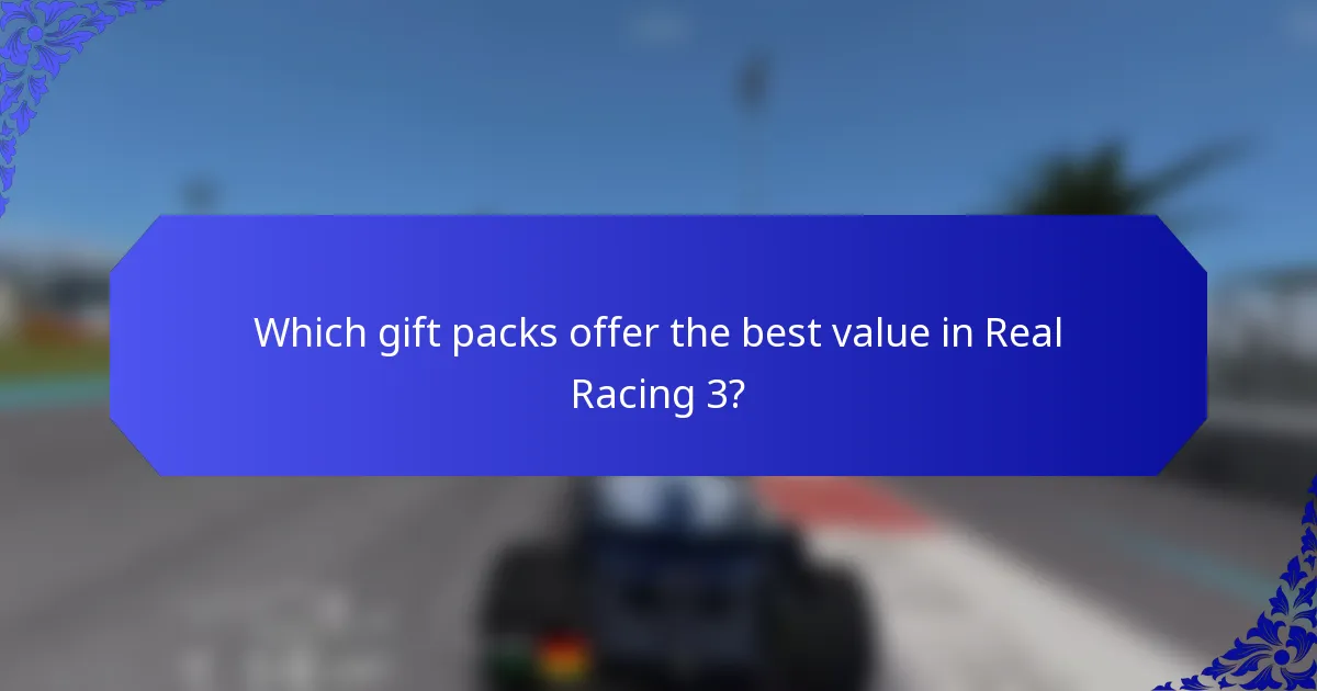 Which gift packs offer the best value in Real Racing 3?